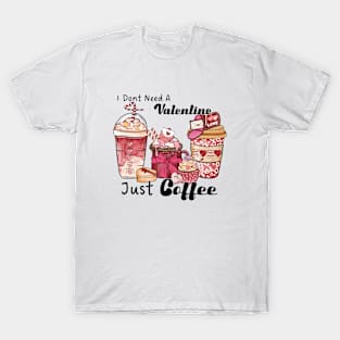 I don't need a valentine just coffee T-Shirt